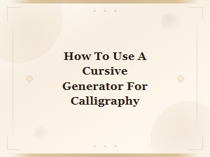 How to Use a Cursive Generator for Beautiful Calligraphy Designs