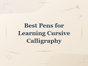 The Best Pens for Learning Cursive Calligraphy